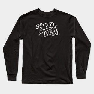 Stay Tuned Long Sleeve T-Shirt